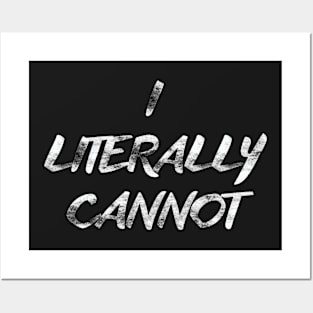 I Literally Cannot Tshirt Funny Shirt for All Posters and Art